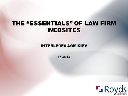 INTERLEGES AGM KIEV 28.05.10 THE “ESSENTIALS” OF LAW FIRM WEBSITES.