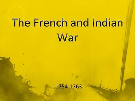 1754-1763. Britain has many more settlers near the Ohio River. Both countries claim this area. British settlers have conflicts with the Native population.