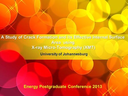 A Study of Crack Formation and its Effective Internal Surface Area using X-ray Micro-Tomography (XMT) University of Johannesburg Energy Postgraduate Conference.