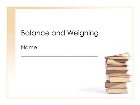 Balance and Weighing Name ____________________________.