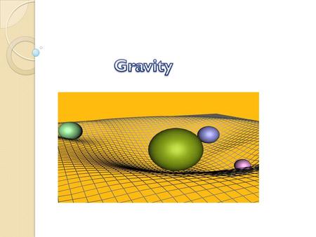 Describe the gravitational force Define weight and relate to the gravitational force Distinguish between weight and mass Determine the weight of objects.