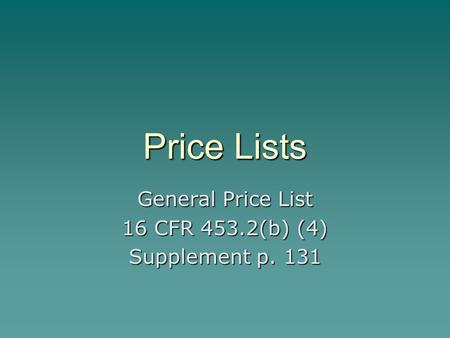 Price Lists General Price List 16 CFR 453.2(b) (4) Supplement p. 131.