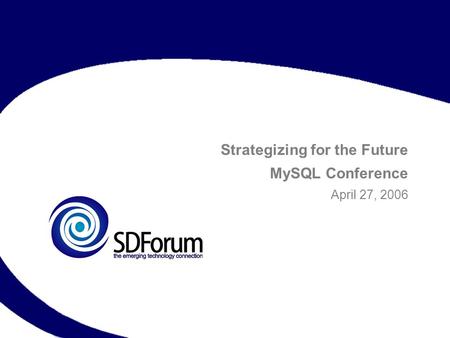 Strategizing for the Future MySQL Conference April 27, 2006.