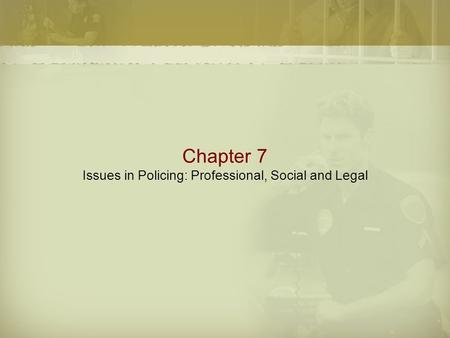 Chapter 7 Issues in Policing: Professional, Social and Legal