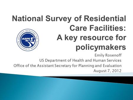 Emily Rosenoff US Department of Health and Human Services Office of the Assistant Secretary for Planning and Evaluation August 7, 2012 National Survey.