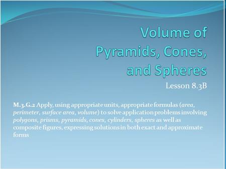 Lesson 8.3B M.3.G.2 Apply, using appropriate units, appropriate formulas (area, perimeter, surface area, volume) to solve application problems involving.