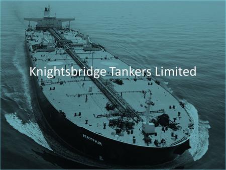 Knightsbridge Tankers Limited. Company Background Knightsbridge Tankers Limited is an international tanker company with the primary business activity.