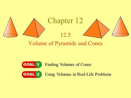 12.5 Volume of Pyramids and Cones