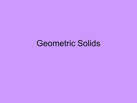 Geometric Solids. How Can You Describe a Three- Dimensional Figure? Solid figures are also called three-dimensional figures. You can describe many three-