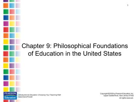 Introduction to Education: Choosing Your Teaching Path Sara Davis Powell Copyright ©2009 by Pearson Education, Inc. Upper Saddle River, New Jersey 07458.