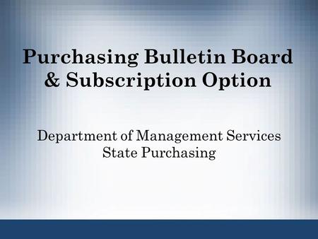 Purchasing Bulletin Board & Subscription Option Department of Management Services State Purchasing.