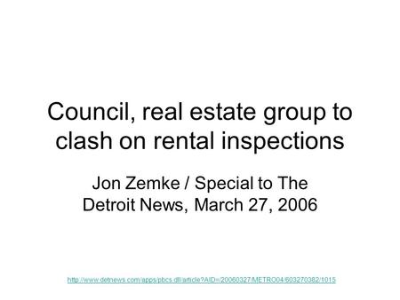 Council, real estate group to clash on rental inspections Jon Zemke / Special to The Detroit News, March 27, 2006