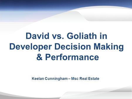 David vs. Goliath in Developer Decision Making & Performance Keelan Cunningham – Msc Real Estate.