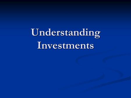 Understanding Investments. Some Definitions Investments is concerned with the management of an investor’s wealth, which is the sum of current income and.