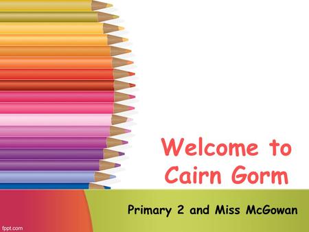 Welcome to Cairn Gorm Primary 2 and Miss McGowan.