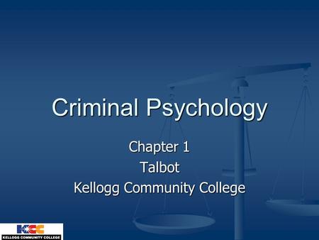 Criminal Psychology Chapter 1 Talbot Kellogg Community College.