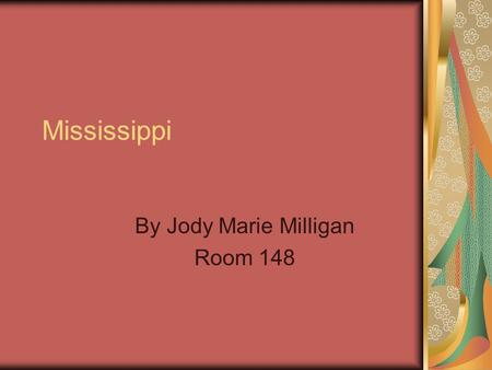 Mississippi By Jody Marie Milligan Room 148. Mississippi is a State in the U. S MS.