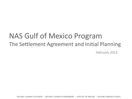 NATIONAL ACADEMY OF SCIENCES – NATIONAL ACADEMY OF ENGINEERING – INSTITUTE OF MEDICINE – NATIONAL RESEARCH COUNCIL NAS Gulf of Mexico Program The Settlement.