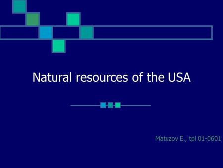 Natural resources of the USA Matuzov E., tpl 01-0601.