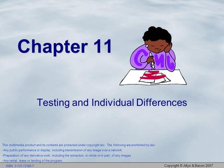 Copyright © Allyn & Bacon 2007 Chapter 11 Testing and Individual Differences This multimedia product and its contents are protected under copyright law.