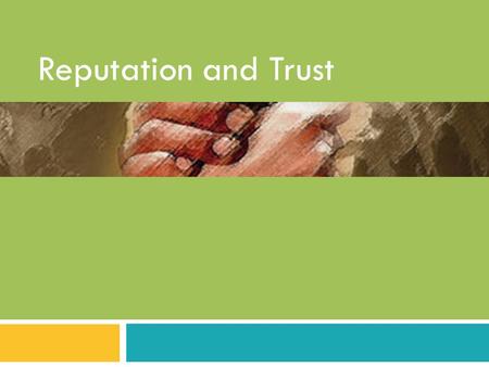 Reputation and Trust. Uncertainty and Risk 3 What are the Solutions to Uncertainty in the Social Environment?  Proxy’s and ‘inferred trustworthiness’