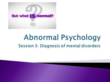 Session 3: Diagnosis of mental disorders. Discuss reliability and validity of diagnosis What the command term means: Discuss: Offer a considered and balanced.