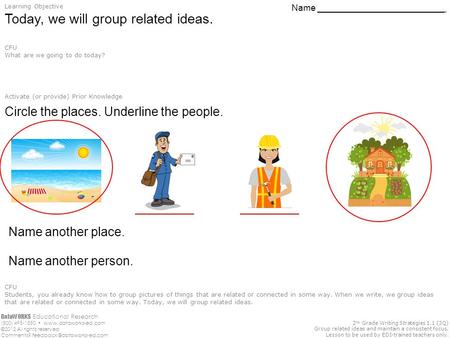 2 nd Grade Writing Strategies 1.1 (3Q) Group related ideas and maintain a consistent focus. Lesson to be used by EDI-trained teachers only. DataWORKS Educational.