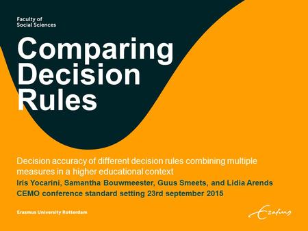 Comparing Decision Rules Decision accuracy of different decision rules combining multiple measures in a higher educational context Iris Yocarini, Samantha.