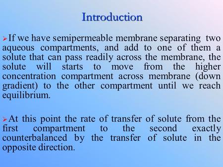 Introduction   If we have semipermeable membrane separating two aqueous compartments, and add to one of them a solute that can pass readily across the.