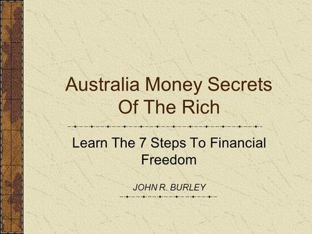 Australia Money Secrets Of The Rich Learn The 7 Steps To Financial Freedom JOHN R. BURLEY.