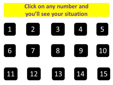 12345 109876 1112131415 Click on any number and you’ll see your situation.