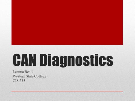 CAN Diagnostics Leanna Beall Western State College CIS 235.