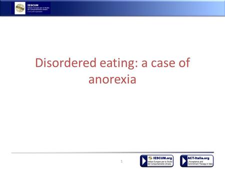 Disordered eating: a case of anorexia 1. Case presentation A. arrives in my office after that her parents in the last 2 mounths weren’t able to let her.