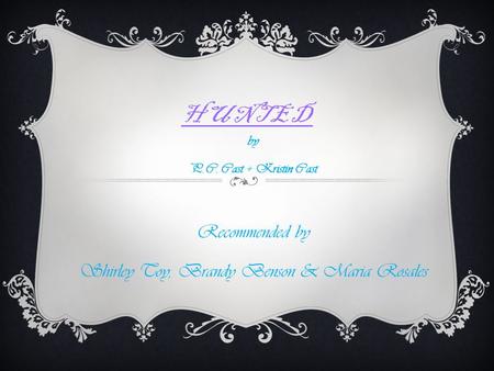 HUNTED by P.C. Cast + Kristin Cast Recommended by Shirley Toy, Brandy Benson & Maria Rosales.