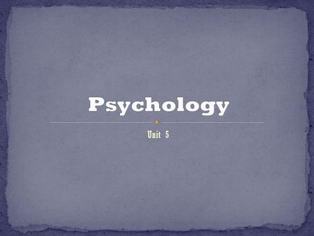 Unit 5. Is the study of human behavior 3 Things that make me who I am… Hereditary, Environment and Adaptation Sigmund Freud- father of modern Psychology.