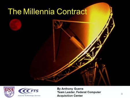 1 The Millennia Contract By Anthony Guerra Team Leader, Federal Computer Acquisition Center.