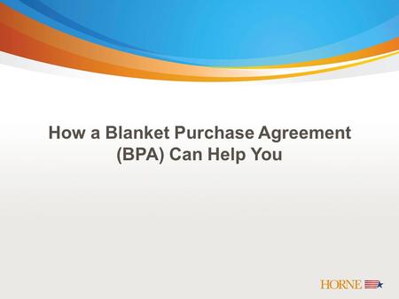 How a Blanket Purchase Agreement (BPA) Can Help You.