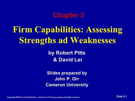 Copyright ©2003 by South-Western, a division of Thomson Learning. All rights reserved. Slide 3-1 Firm Capabilities: Assessing Strengths ad Weaknesses by.