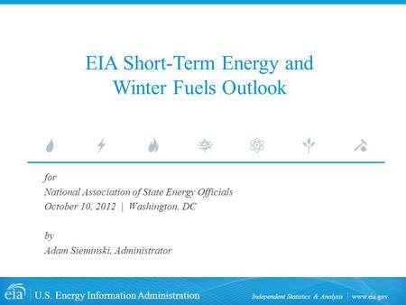 Www.eia.gov U.S. Energy Information Administration Independent Statistics & Analysis EIA Short-Term Energy and Winter Fuels Outlook for National Association.