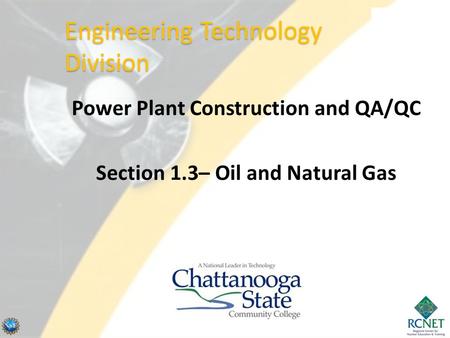 Power Plant Construction and QA/QC Section 1.3– Oil and Natural Gas Engineering Technology Division.