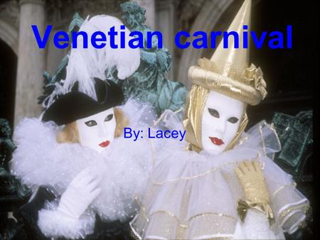 Venetian carnival By: Lacey. The first recorded carnival occurred in1268. It was outlawed in the 1930’s, and was not revived until the 1980’s. Carnival.