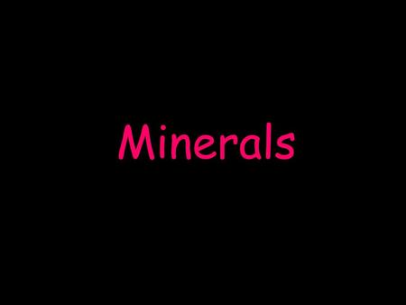 Minerals. What is a mineral? definition: an element or chemical compound that is normally crystalline and is formed as a result of geologic processes.