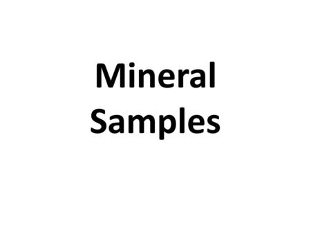 Mineral Samples. #1 Fluorite Luster: Nonmetallic Color: Green and Purple Steak: Clear/White Cleavage Hardness: 4 Nonsilicate: CaF 2.