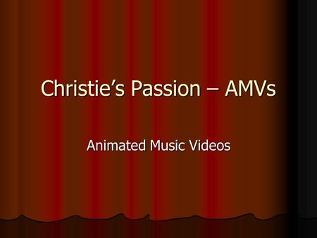 Christie’s Passion – AMVs Animated Music Videos. What is it? In a nutshell, it’s a video made out of an animated movie (most of the time something from.