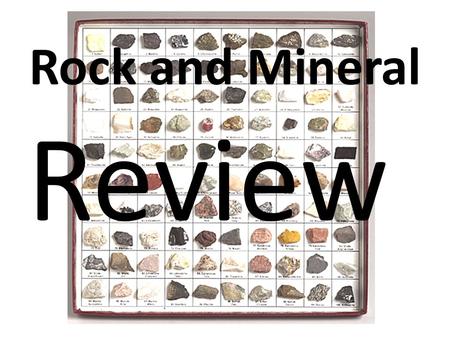 Rock and Mineral Review. Cleavage Cleavage and Fracture are minerals properties that describe the way a mineral breaks when stressed. Cleavage describes.