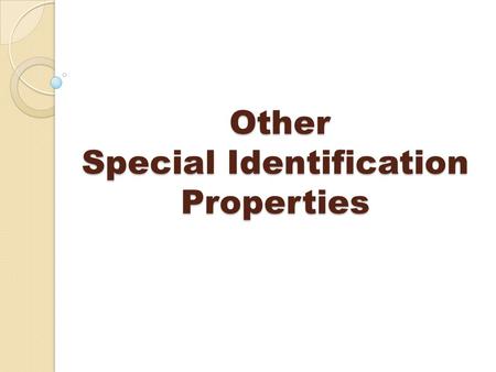 Other Special Identification Properties Other Special Identification Properties.