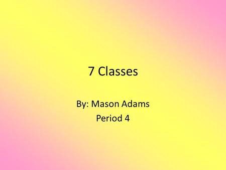 7 Classes By: Mason Adams Period 4. Class: Reptilia Scientific name: Terrapene carolina carolina Common name: Eastern Box Turtle Habitat: Edges of wetlands.