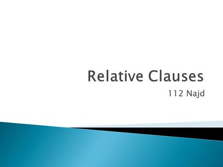 112 Najd.  A restrictive relative clause provides essential information. (No commas used)