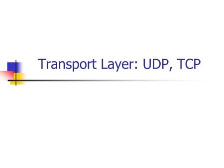 Transport Layer: UDP, TCP