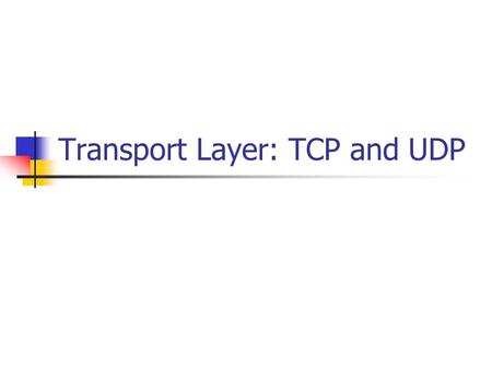 Transport Layer: TCP and UDP. Overview of TCP/IP protocols Comparing TCP and UDP TCP connection: establishment, data transfer, and termination Allocation.